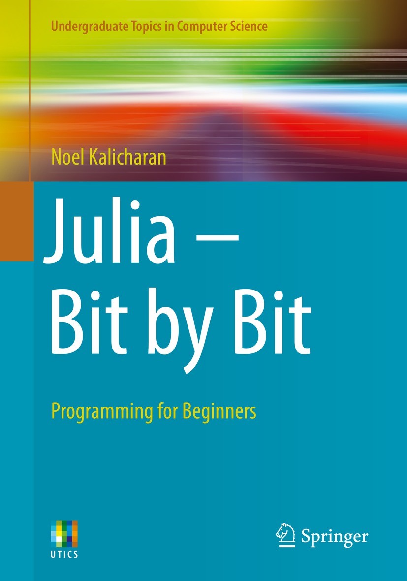 Titlebook: Julia - Bit by Bit; Programming for Begi Noel Kalicharan Textbook 2021 The Editor(s) (if applicable) and The Author(s), under exclusive lic Titlebook: Julia - Bit by Bit; Programming for Begi Noel Kalicharan Textbook 2021 The Editor(s) (if applicable) and The Author(s), under exclusive lic