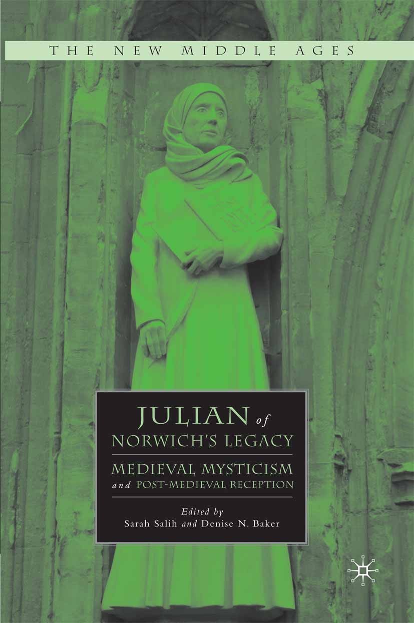 Titlebook: Julian of Norwich‘s Legacy; Medieval Mysticism a Sarah Salih,Denise N. Baker Book 2009 Palgrave Macmillan, a division of Nature America Inc Titlebook: Julian of Norwich‘s Legacy; Medieval Mysticism a Sarah Salih,Denise N. Baker Book 2009 Palgrave Macmillan, a division of Nature America Inc