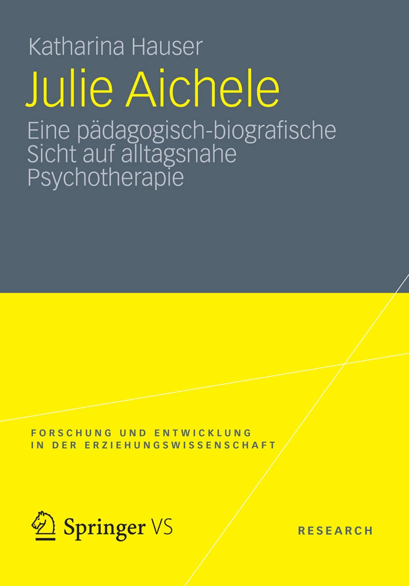 Titlebook: Julie Aichele; Eine pädagogisch-bio Katharina Hauser Book 2012 VS Verlag für Sozialwissenschaften | Springer Fachmedien Wiesbaden GmbH 2012 Titlebook: Julie Aichele; Eine pädagogisch-bio Katharina Hauser Book 2012 VS Verlag für Sozialwissenschaften | Springer Fachmedien Wiesbaden GmbH 2012