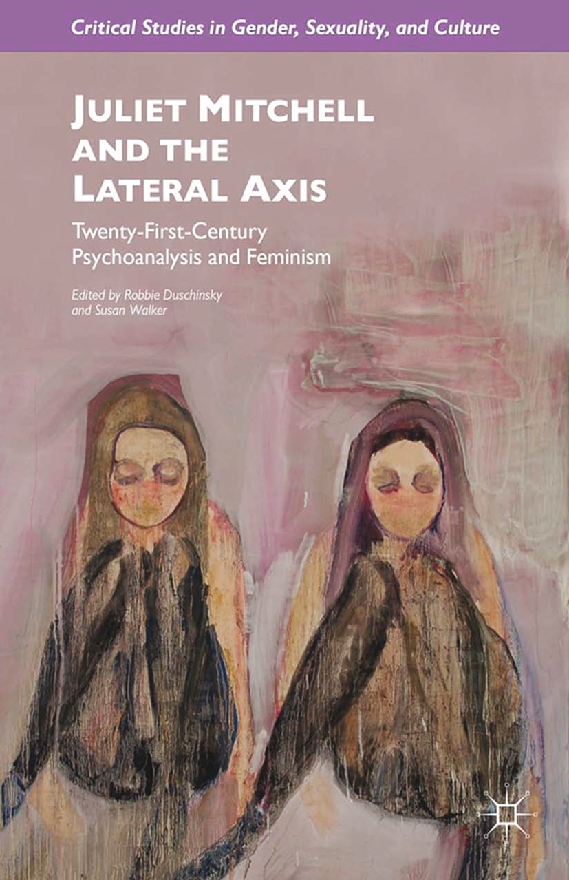 Titlebook: Juliet Mitchell and the Lateral Axis; Twenty-First-Century Robbie Duschinsky,Susan Walker Book 2015 Robbie Duschinsky and Susan Walker 2015 Titlebook: Juliet Mitchell and the Lateral Axis; Twenty-First-Century Robbie Duschinsky,Susan Walker Book 2015 Robbie Duschinsky and Susan Walker 2015