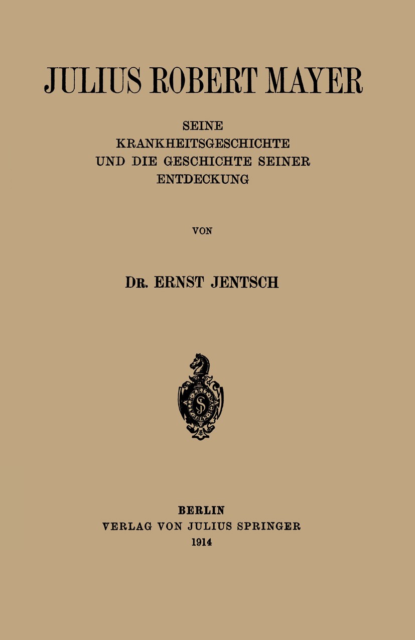 Titlebook: Julius Robert Mayer; Seine Krankheitsgesc Ernst Jentsch Book 1914 Julius Springer in Berlin 1914 Charles Darwin.Darwin.Entstehung.Genom.Kal Titlebook: Julius Robert Mayer; Seine Krankheitsgesc Ernst Jentsch Book 1914 Julius Springer in Berlin 1914 Charles Darwin.Darwin.Entstehung.Genom.Kal