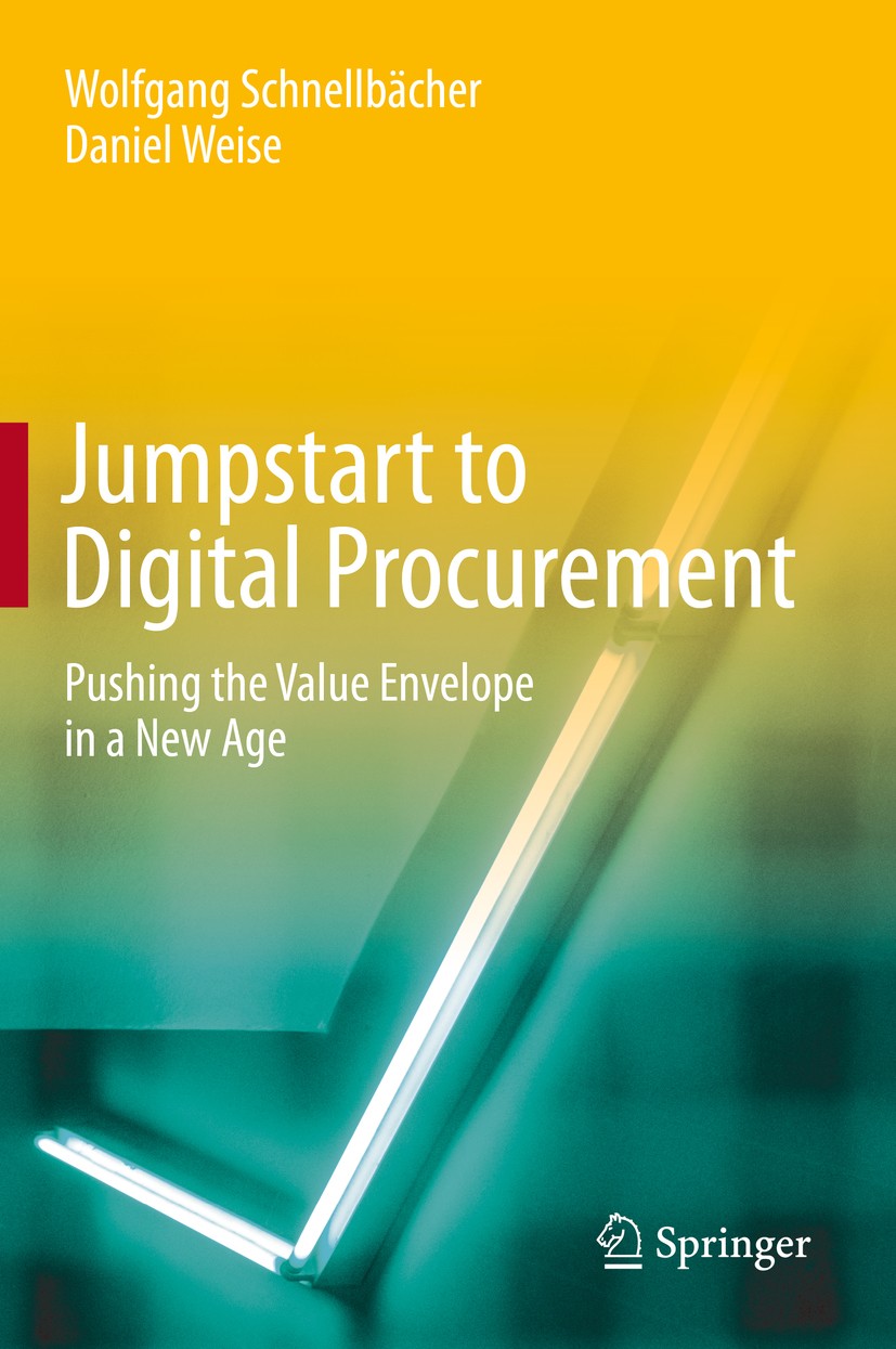 Titlebook: Jumpstart to Digital Procurement; Pushing the Value En Wolfgang Schnellbächer,Daniel Weise Book 2020 Springer Nature Switzerland AG 2020 Di Titlebook: Jumpstart to Digital Procurement; Pushing the Value En Wolfgang Schnellbächer,Daniel Weise Book 2020 Springer Nature Switzerland AG 2020 Di