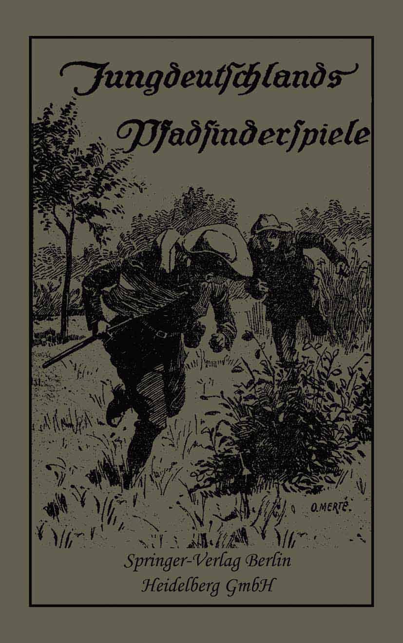 Titlebook: Jungdeutschlands Pfadfinderspiele; In Verbindung mit de Deutschen Pfadfinderbund Book 1913 Springer-Verlag Berlin Heidelberg 1913 Bundesrep Titlebook: Jungdeutschlands Pfadfinderspiele; In Verbindung mit de Deutschen Pfadfinderbund Book 1913 Springer-Verlag Berlin Heidelberg 1913 Bundesrep