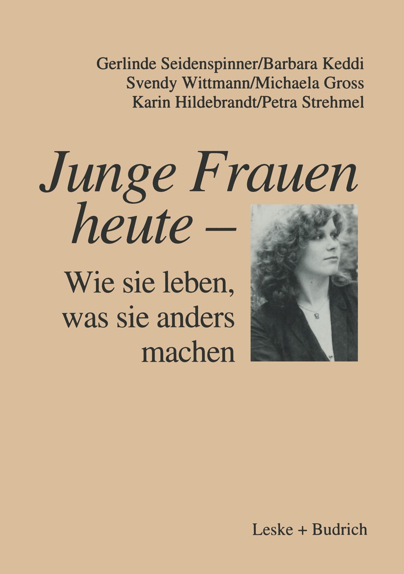 Titlebook: Junge Frauen heute — Wie sie leben, was sie anders machen; Ergebnisse einer Län Gerlinde Seidenspinner,Barbara Keddi,Petra Strehme Book 199 Titlebook: Junge Frauen heute — Wie sie leben, was sie anders machen; Ergebnisse einer Län Gerlinde Seidenspinner,Barbara Keddi,Petra Strehme Book 199