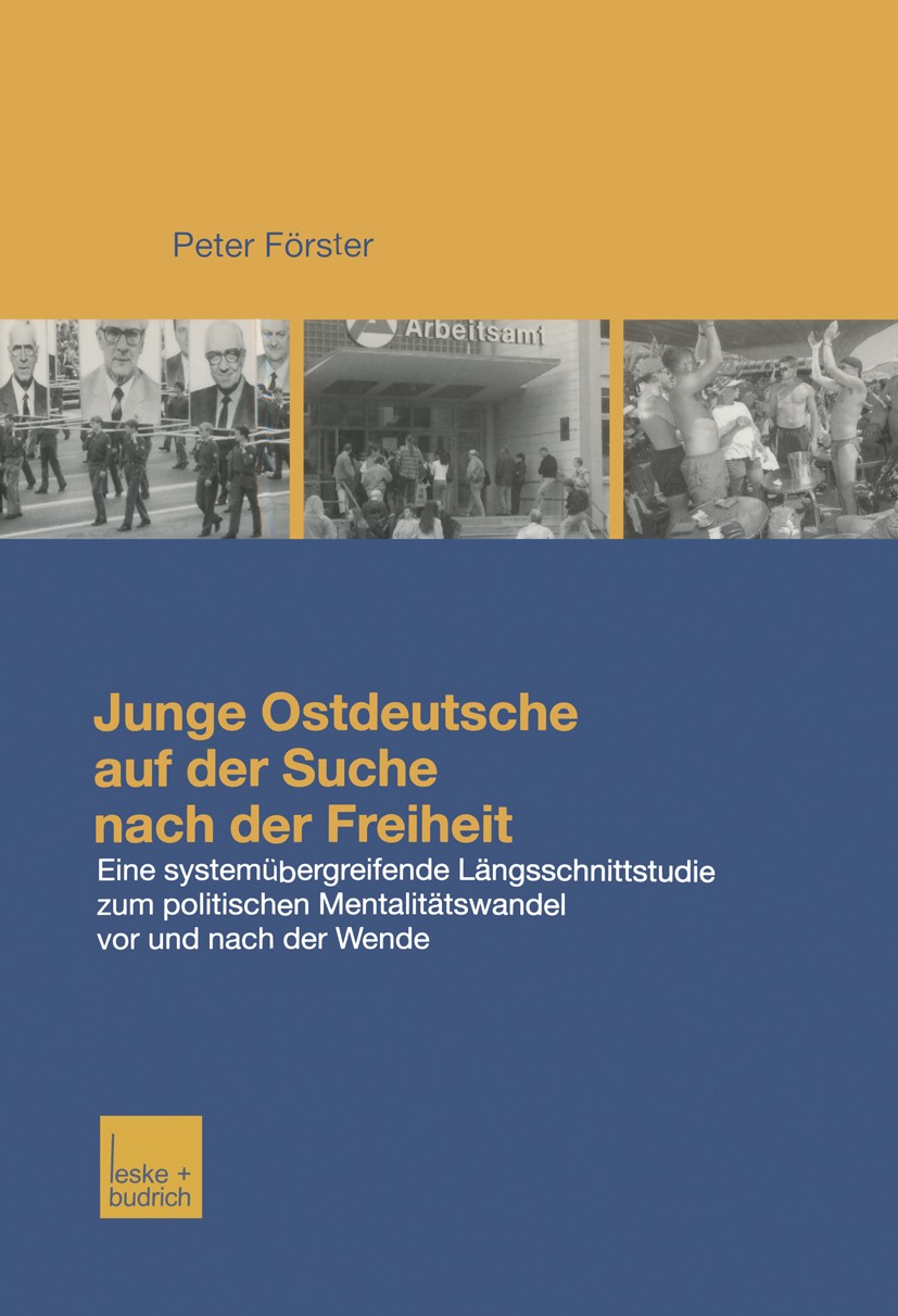 Titlebook: Junge Ostdeutsche auf der Suche nach der Freiheit; Eine Längsschnittstu Peter Förster Book 2002 Leske + Budrich, Opladen 2002 Arbeit.Auslän Titlebook: Junge Ostdeutsche auf der Suche nach der Freiheit; Eine Längsschnittstu Peter Förster Book 2002 Leske + Budrich, Opladen 2002 Arbeit.Auslän