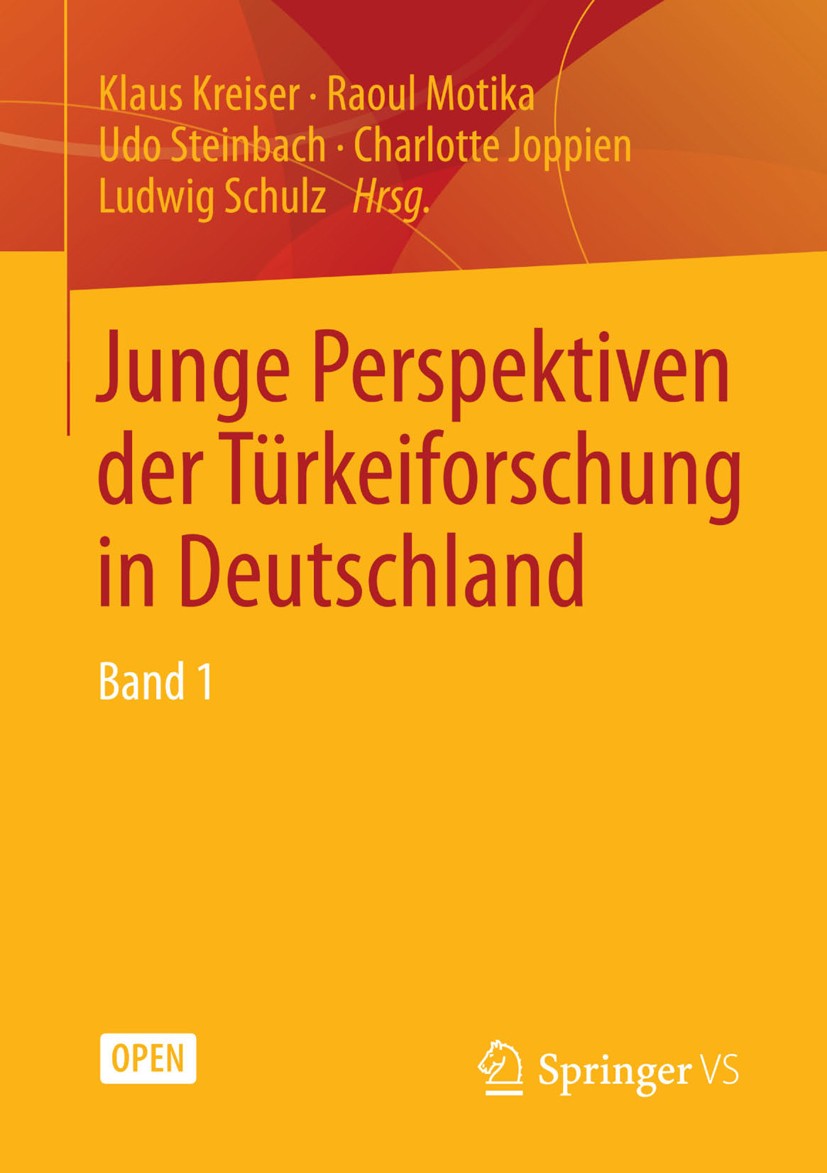 Titlebook: Junge Perspektiven der Türkeiforschung in Deutschland; Band 1 Klaus Kreiser,Raoul Motika,Ludwig Schulz Book‘‘‘‘‘‘‘‘ 2014 Der/die Herausgebe Titlebook: Junge Perspektiven der Türkeiforschung in Deutschland; Band 1 Klaus Kreiser,Raoul Motika,Ludwig Schulz Book‘‘‘‘‘‘‘‘ 2014 Der/die Herausgebe