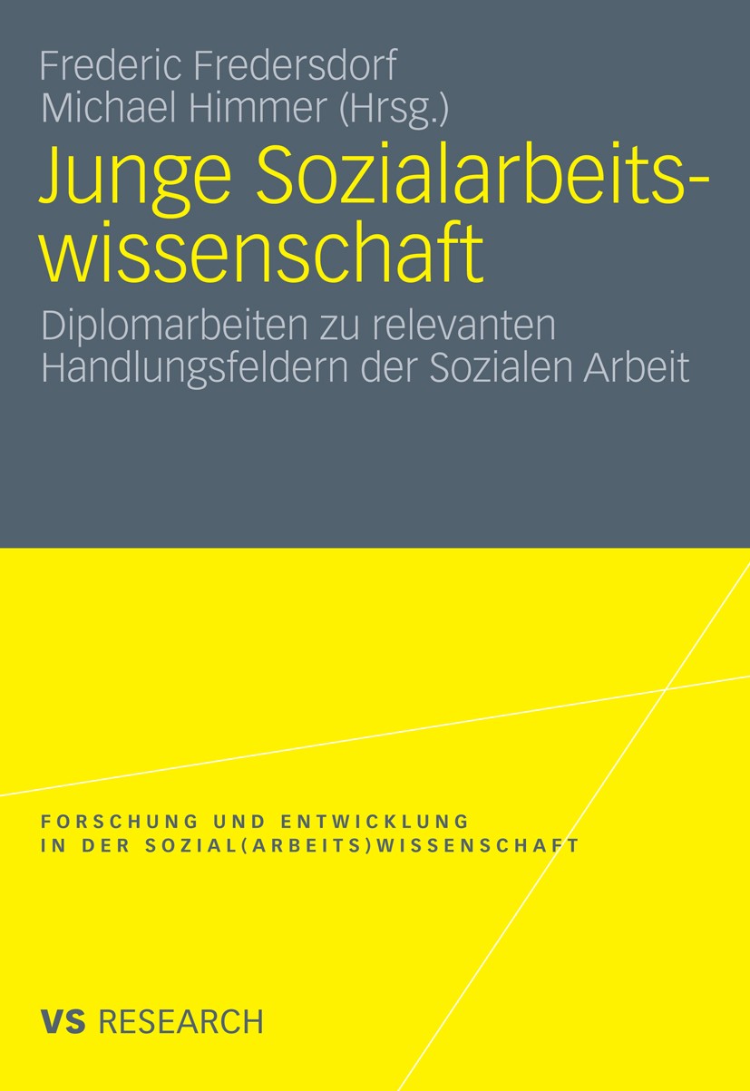 Titlebook: Junge Sozialarbeitswissenschaft; Diplomarbeiten zu re Frederic Fredersdorf,Michael Himmer Book 2010 VS Verlag für Sozialwissenschaften | Sp Titlebook: Junge Sozialarbeitswissenschaft; Diplomarbeiten zu re Frederic Fredersdorf,Michael Himmer Book 2010 VS Verlag für Sozialwissenschaften | Sp