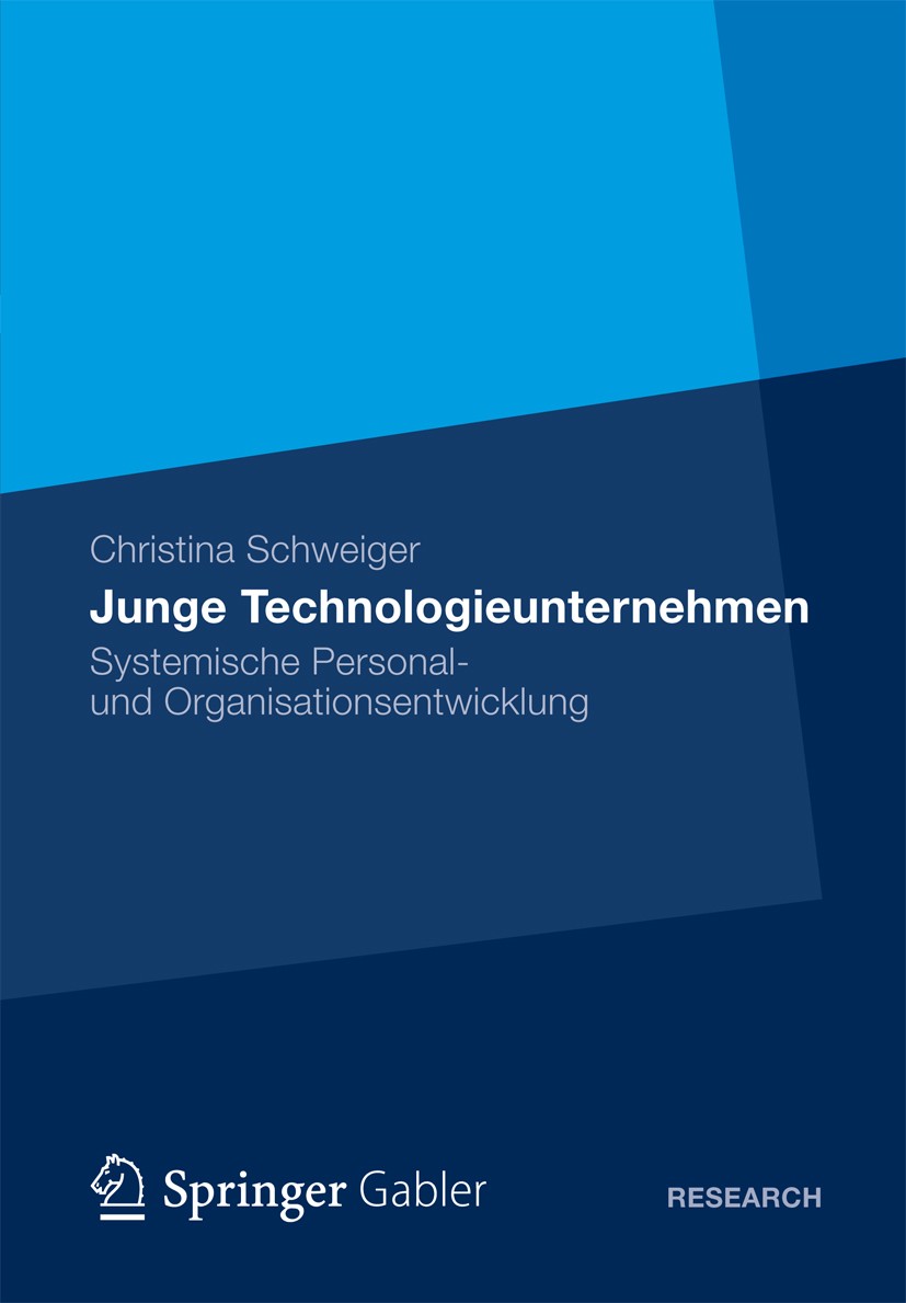Titlebook: Junge Technologieunternehmen; Systemische Personal Christina Schweiger Book 2012 Gabler Verlag | Springer Fachmedien Wiesbaden 2012 Organis Titlebook: Junge Technologieunternehmen; Systemische Personal Christina Schweiger Book 2012 Gabler Verlag | Springer Fachmedien Wiesbaden 2012 Organis