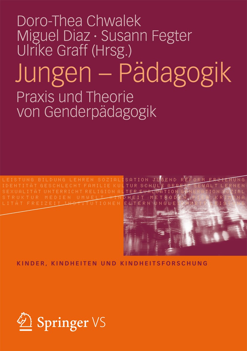 Titlebook: Jungen – Pädagogik; Praxis und Theorie v Doro-Thea Chwalek,Miguel Diaz,Ulrike Graff Book 2013 Springer Fachmedien Wiesbaden 2013 Bildungsun Titlebook: Jungen – Pädagogik; Praxis und Theorie v Doro-Thea Chwalek,Miguel Diaz,Ulrike Graff Book 2013 Springer Fachmedien Wiesbaden 2013 Bildungsun
