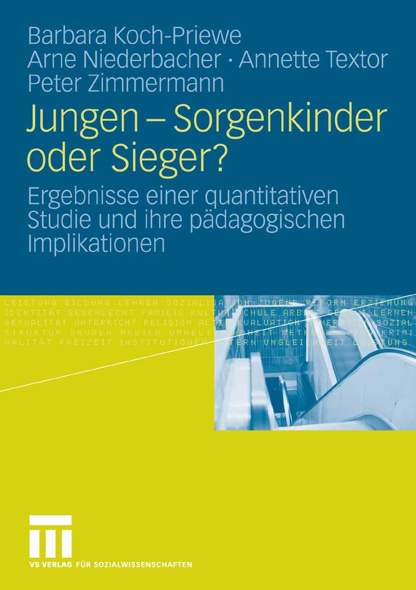 Titlebook: Jungen - Sorgenkinder oder Sieger?; Ergebnisse einer qua Barbara Koch-Priewe,Arne Niederbacher,Peter Zimmer Book 2009 VS Verlag für Sozialw Titlebook: Jungen - Sorgenkinder oder Sieger?; Ergebnisse einer qua Barbara Koch-Priewe,Arne Niederbacher,Peter Zimmer Book 2009 VS Verlag für Sozialw