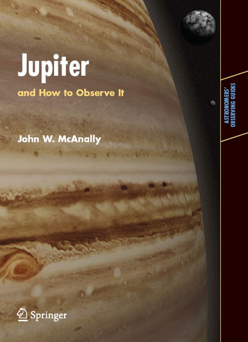 Titlebook: Jupiter; and How to Observe I John W. McAnally Book 2008 Springer-Verlag London 2008 Jovian satellites.Jupiter in your telescope.Observing Titlebook: Jupiter; and How to Observe I John W. McAnally Book 2008 Springer-Verlag London 2008 Jovian satellites.Jupiter in your telescope.Observing