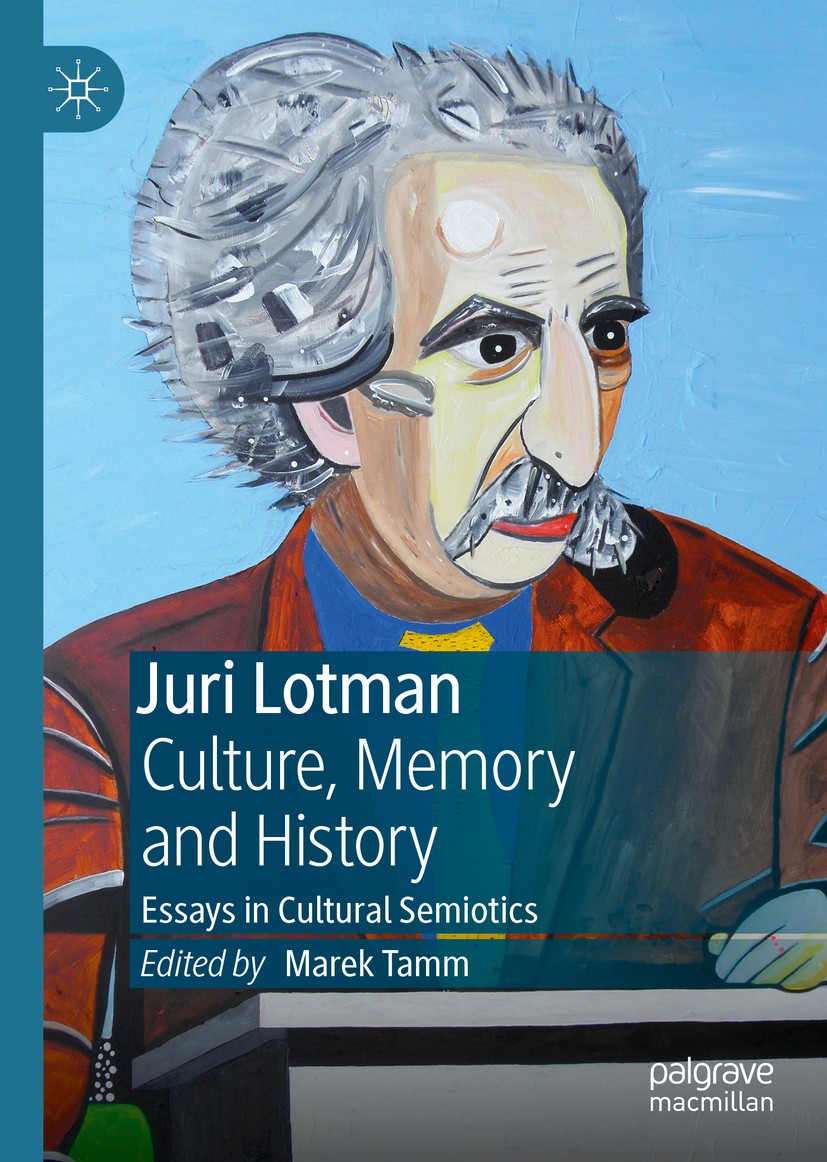 Titlebook: Juri Lotman - Culture, Memory and History; Essays in Cultural S Marek Tamm Book 2019 The Editor(s) (if applicable) and The Author(s), under Titlebook: Juri Lotman - Culture, Memory and History; Essays in Cultural S Marek Tamm Book 2019 The Editor(s) (if applicable) and The Author(s), under