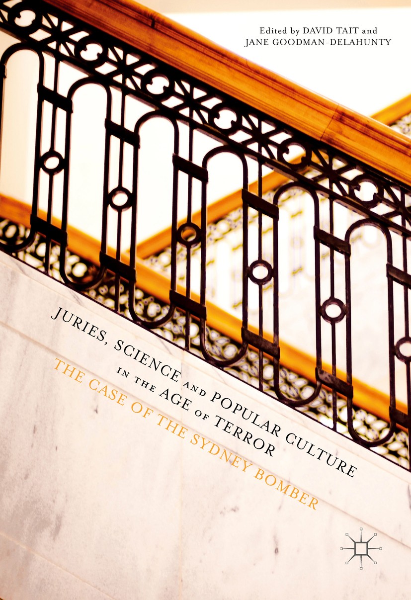 Titlebook: Juries, Science and Popular Culture in the Age of Terror; The Case of the Sydn David Tait,Jane Goodman-Delahunty Book 2017 The Editor(s) (i Titlebook: Juries, Science and Popular Culture in the Age of Terror; The Case of the Sydn David Tait,Jane Goodman-Delahunty Book 2017 The Editor(s) (i