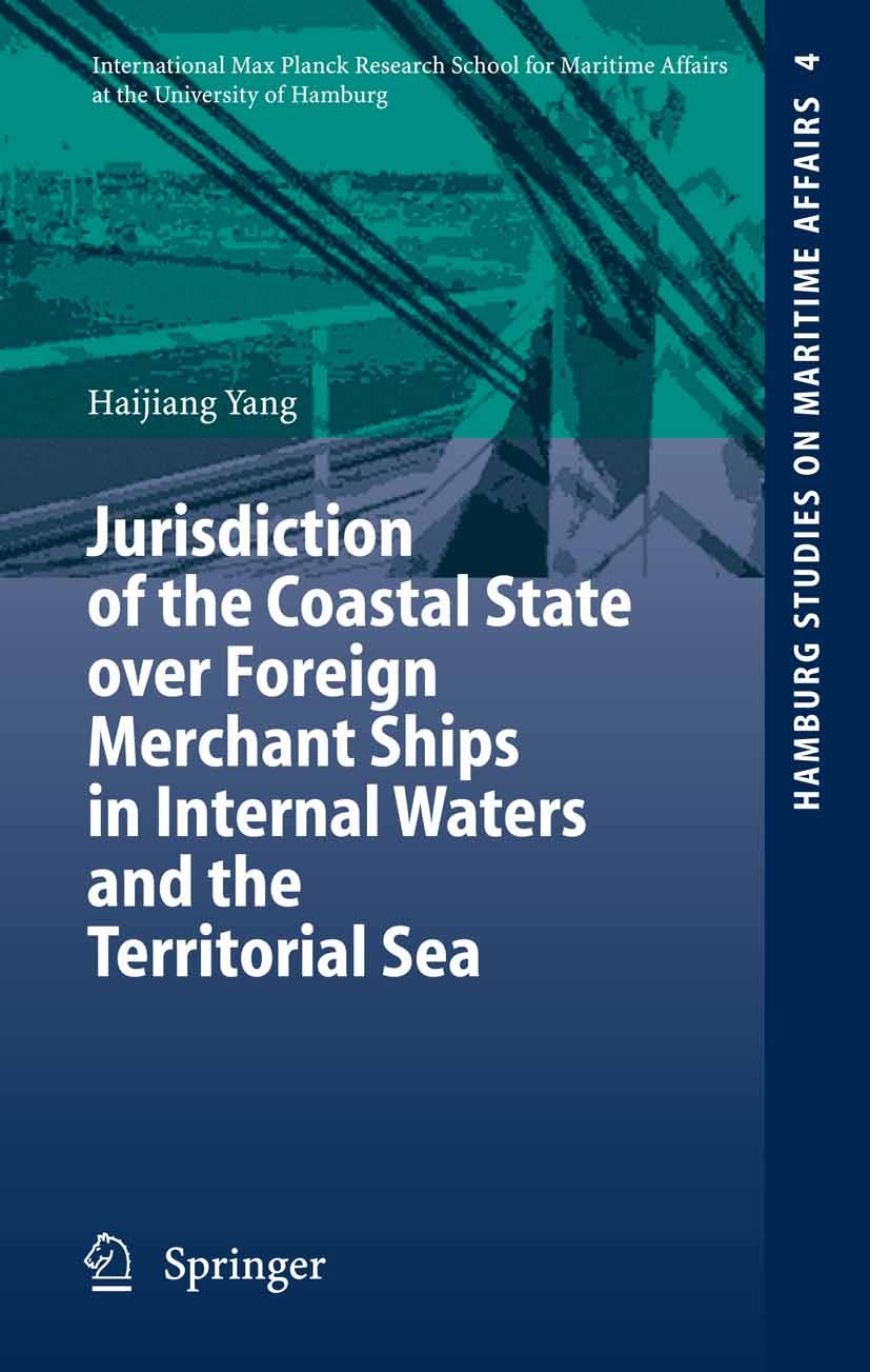 Titlebook: Jurisdiction of the Coastal State over Foreign Merchant Ships in Internal Waters and the Territorial; Haijiang Yang Book 2006 Springer-Ver Titlebook: Jurisdiction of the Coastal State over Foreign Merchant Ships in Internal Waters and the Territorial; Haijiang Yang Book 2006 Springer-Ver