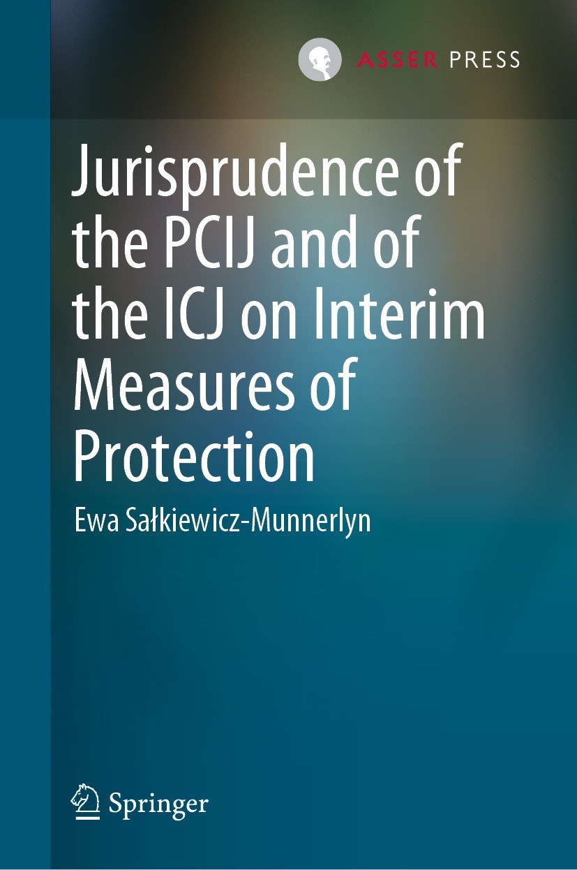 Titlebook: Jurisprudence of the PCIJ and of the ICJ on Interim Measures of Protection; Ewa Sałkiewicz-Munnerlyn Book 2022 T.M.C. Asser Press and the Titlebook: Jurisprudence of the PCIJ and of the ICJ on Interim Measures of Protection; Ewa Sałkiewicz-Munnerlyn Book 2022 T.M.C. Asser Press and the