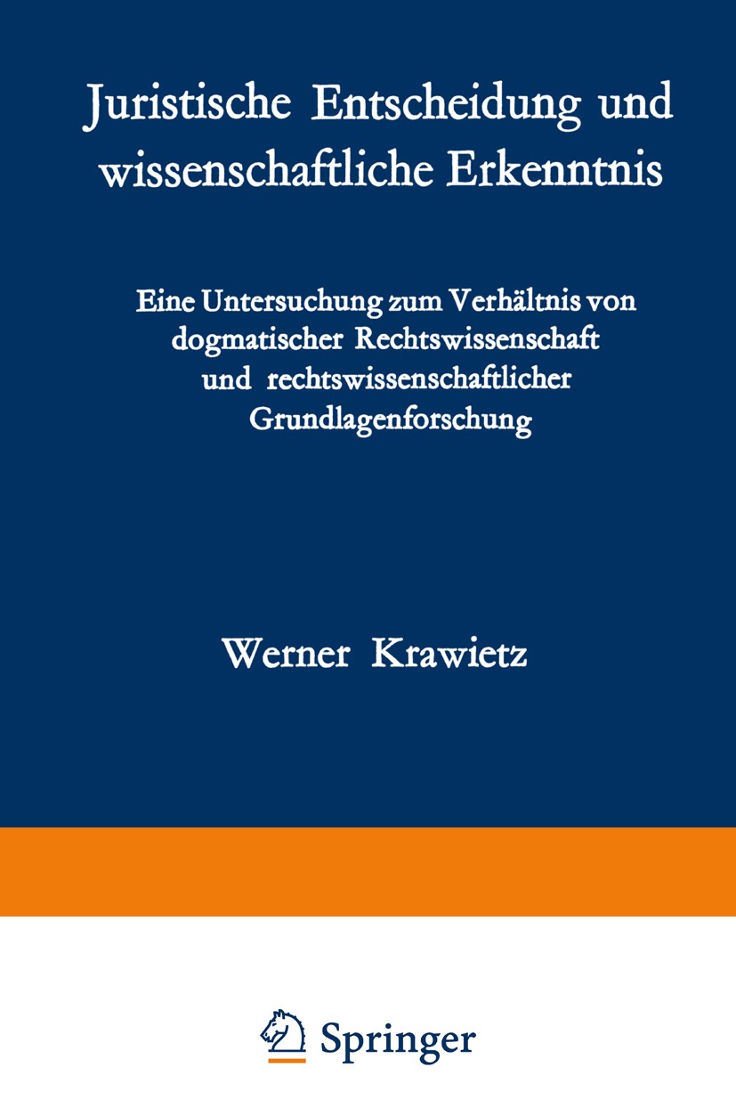 Titlebook: Juristische Entscheidung und wissenschaftliche Erkenntnis; Eine Untersuchung zu Werner Krawietz BookLatest edition Springer-Verlag/Wien 197 Titlebook: Juristische Entscheidung und wissenschaftliche Erkenntnis; Eine Untersuchung zu Werner Krawietz BookLatest edition Springer-Verlag/Wien 197