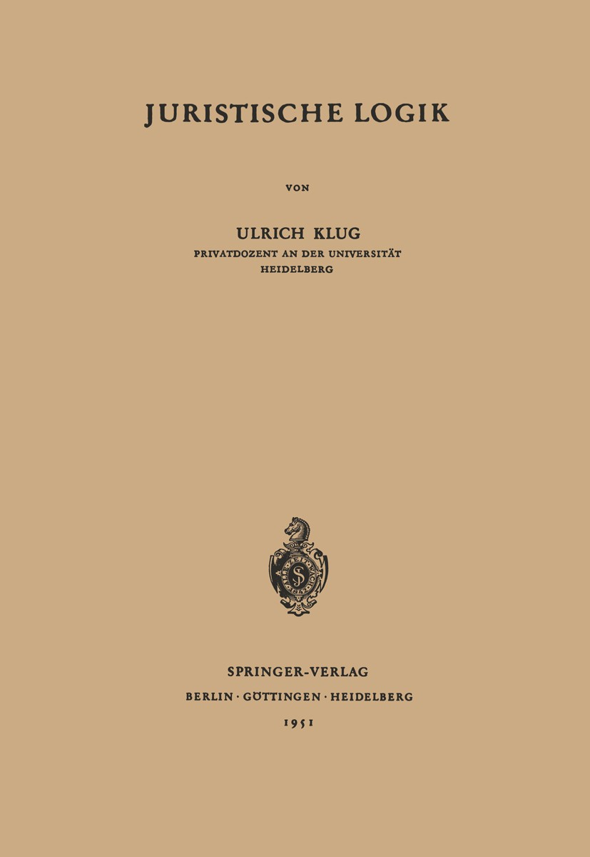 Titlebook: Juristische Logik; Ulrich Klug Textbook 19511st edition Springer-Verlag Berlin Heidelberg 1951 Analogie.Analogieschluss.Argumentum e contr Titlebook: Juristische Logik; Ulrich Klug Textbook 19511st edition Springer-Verlag Berlin Heidelberg 1951 Analogie.Analogieschluss.Argumentum e contr