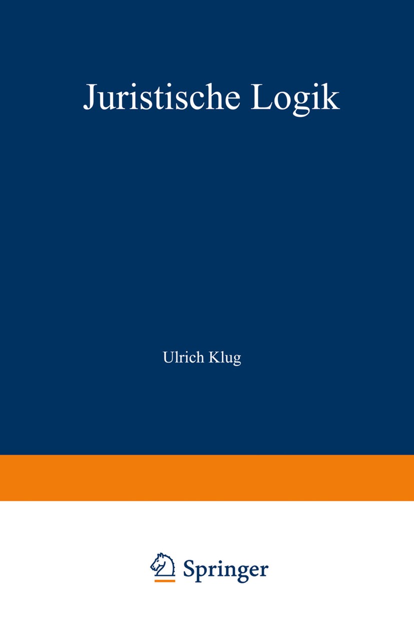 Titlebook: Juristische Logik; Ulrich Klug Textbook 1982Latest edition Springer-Verlag Berlin Heidelberg 1982 Juristische Logik.Logik.Definition.forma Titlebook: Juristische Logik; Ulrich Klug Textbook 1982Latest edition Springer-Verlag Berlin Heidelberg 1982 Juristische Logik.Logik.Definition.forma