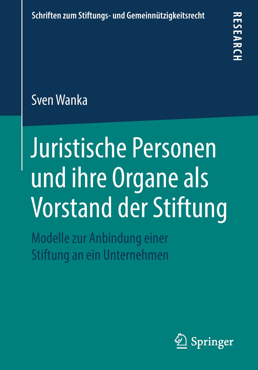 Titlebook: Juristische Personen und ihre Organe als Vorstand der Stiftung; Modelle zur Anbindun Sven Wanka Book 2018 Springer Fachmedien Wiesbaden Gmb Titlebook: Juristische Personen und ihre Organe als Vorstand der Stiftung; Modelle zur Anbindun Sven Wanka Book 2018 Springer Fachmedien Wiesbaden Gmb