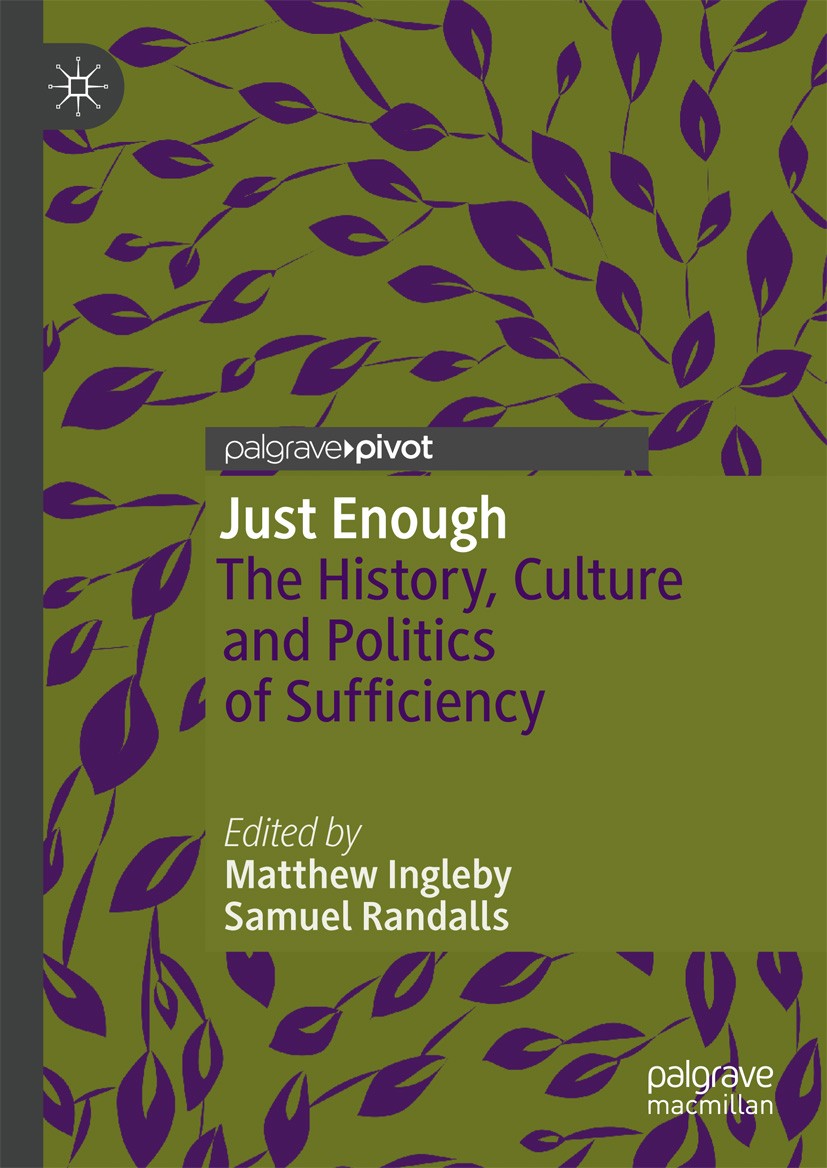 Titlebook: Just Enough; The History, Culture Matthew Ingleby,Samuel Randalls Book 2019 The Editor(s) (if applicable) and The Author(s) 2019 Sufficienc Titlebook: Just Enough; The History, Culture Matthew Ingleby,Samuel Randalls Book 2019 The Editor(s) (if applicable) and The Author(s) 2019 Sufficienc