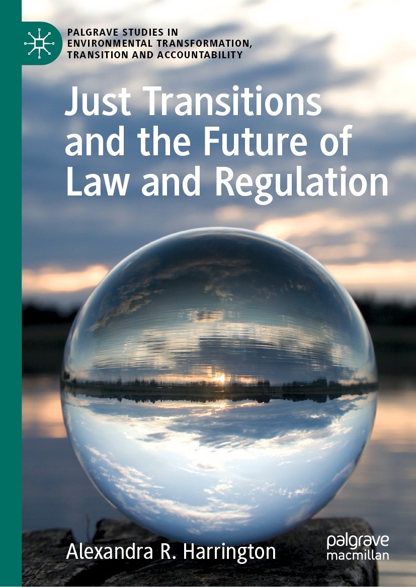 Titlebook: Just Transitions and the Future of Law and Regulation; Alexandra R. Harrington Book 2022 The Editor(s) (if applicable) and The Author(s), Titlebook: Just Transitions and the Future of Law and Regulation; Alexandra R. Harrington Book 2022 The Editor(s) (if applicable) and The Author(s),