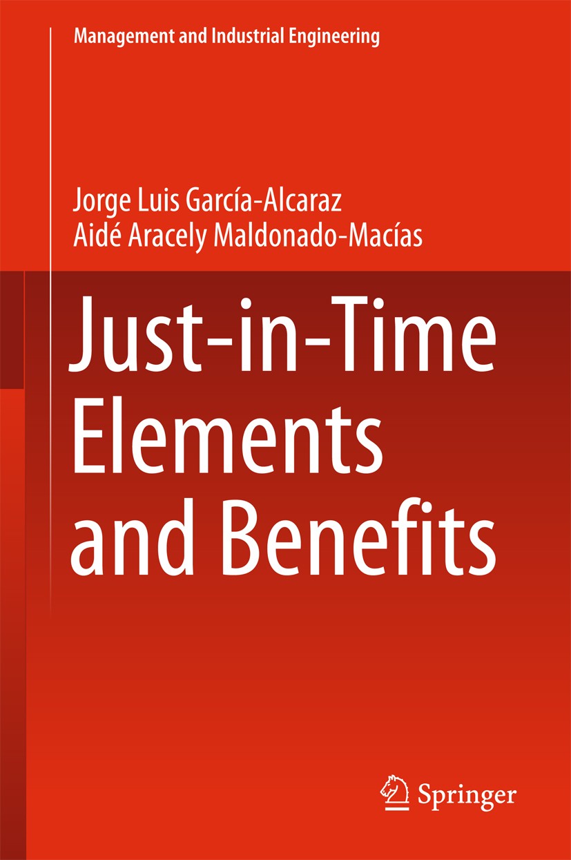 Titlebook: Just-in-Time Elements and Benefits; Jorge Luis García Alcaraz,Aide Aracely Maldonado M Book 2016 Springer International Publishing Switzer Titlebook: Just-in-Time Elements and Benefits; Jorge Luis García Alcaraz,Aide Aracely Maldonado M Book 2016 Springer International Publishing Switzer