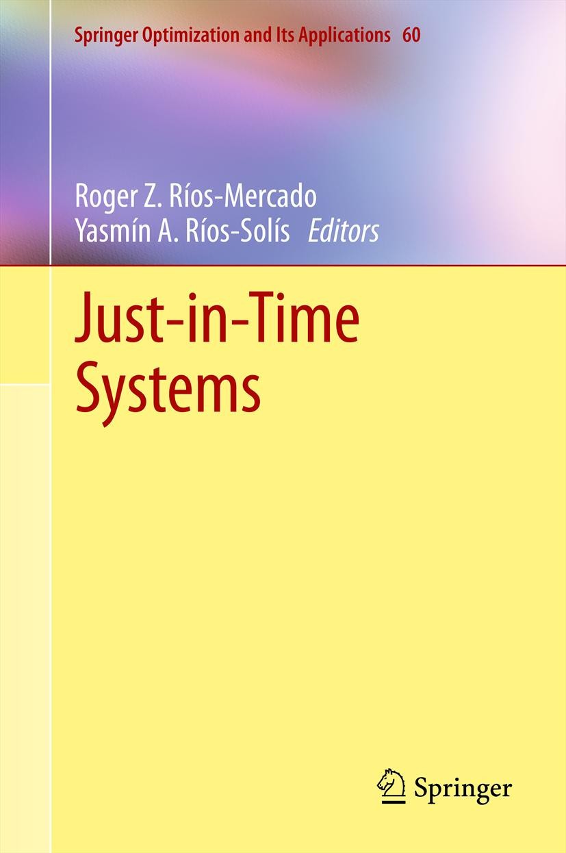 Titlebook: Just-in-Time Systems; Roger Z. Ríos-Mercado,Yasmín A. Ríos-Solís Book 2012 Springer Science+Business Media, LLC 2012 Just-in-Time.Scheduli Titlebook: Just-in-Time Systems; Roger Z. Ríos-Mercado,Yasmín A. Ríos-Solís Book 2012 Springer Science+Business Media, LLC 2012 Just-in-Time.Scheduli