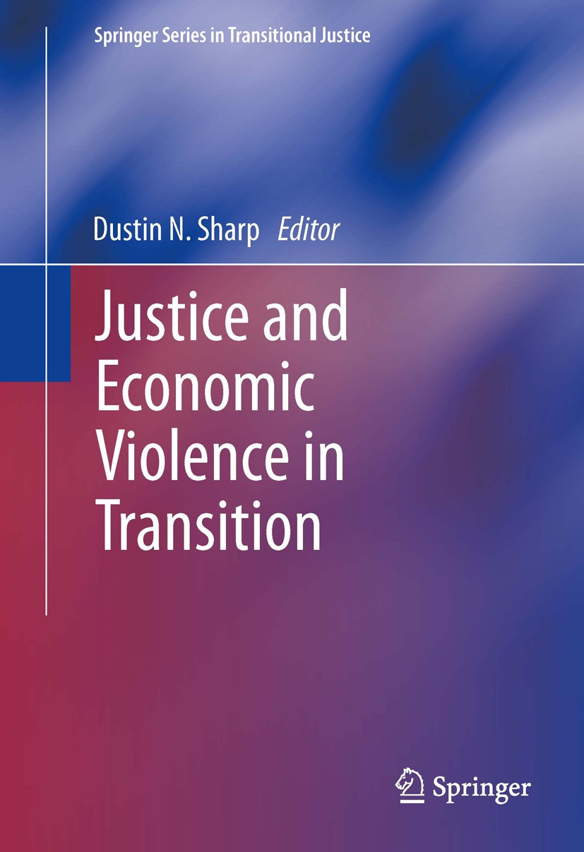 Titlebook: Justice and Economic Violence in Transition; Dustin N. Sharp Book 2014 Springer Science+Business Media New York 2014 economic violence.lib Titlebook: Justice and Economic Violence in Transition; Dustin N. Sharp Book 2014 Springer Science+Business Media New York 2014 economic violence.lib