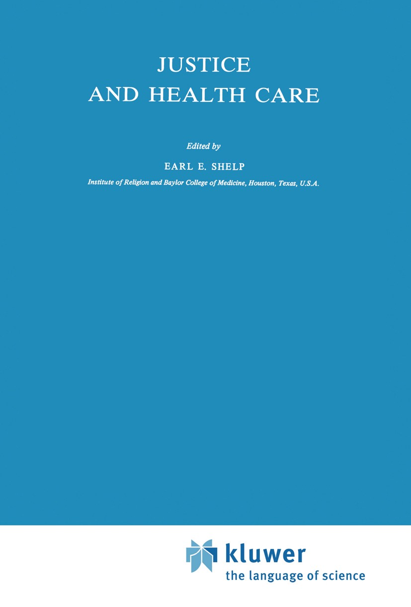 Titlebook: Justice and Health Care; Earl E. Shelp Book 19811st edition D. Reidel Publishing Company, Dordrecht, Holland 1981 health.health policy.iss Titlebook: Justice and Health Care; Earl E. Shelp Book 19811st edition D. Reidel Publishing Company, Dordrecht, Holland 1981 health.health policy.iss