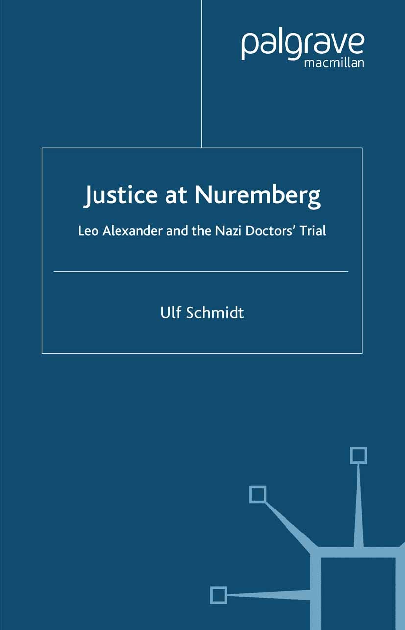 Titlebook: Justice at Nuremberg; Leo Alexander and th Ulf Schmidt Book 2004 Palgrave Macmillan, a division of Macmillan Publishers Limited 2004 Austri Titlebook: Justice at Nuremberg; Leo Alexander and th Ulf Schmidt Book 2004 Palgrave Macmillan, a division of Macmillan Publishers Limited 2004 Austri