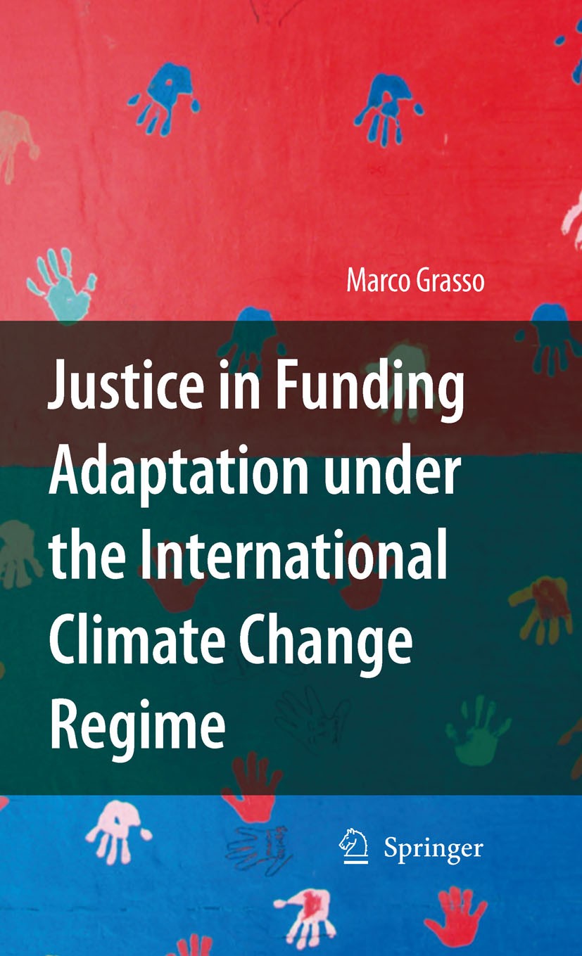 Titlebook: Justice in Funding Adaptation under the International Climate Change Regime; Marco Grasso Book 2010 Springer Science+Business Media B.V. 2 Titlebook: Justice in Funding Adaptation under the International Climate Change Regime; Marco Grasso Book 2010 Springer Science+Business Media B.V. 2