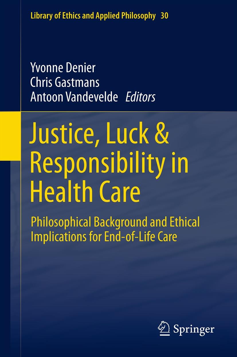Titlebook: Justice, Luck & Responsibility in Health Care; Philosophical Backgr Yvonne Denier,Chris Gastmans,Antoon Vandevelde Book 2013 Springer Scien Titlebook: Justice, Luck & Responsibility in Health Care; Philosophical Backgr Yvonne Denier,Chris Gastmans,Antoon Vandevelde Book 2013 Springer Scien