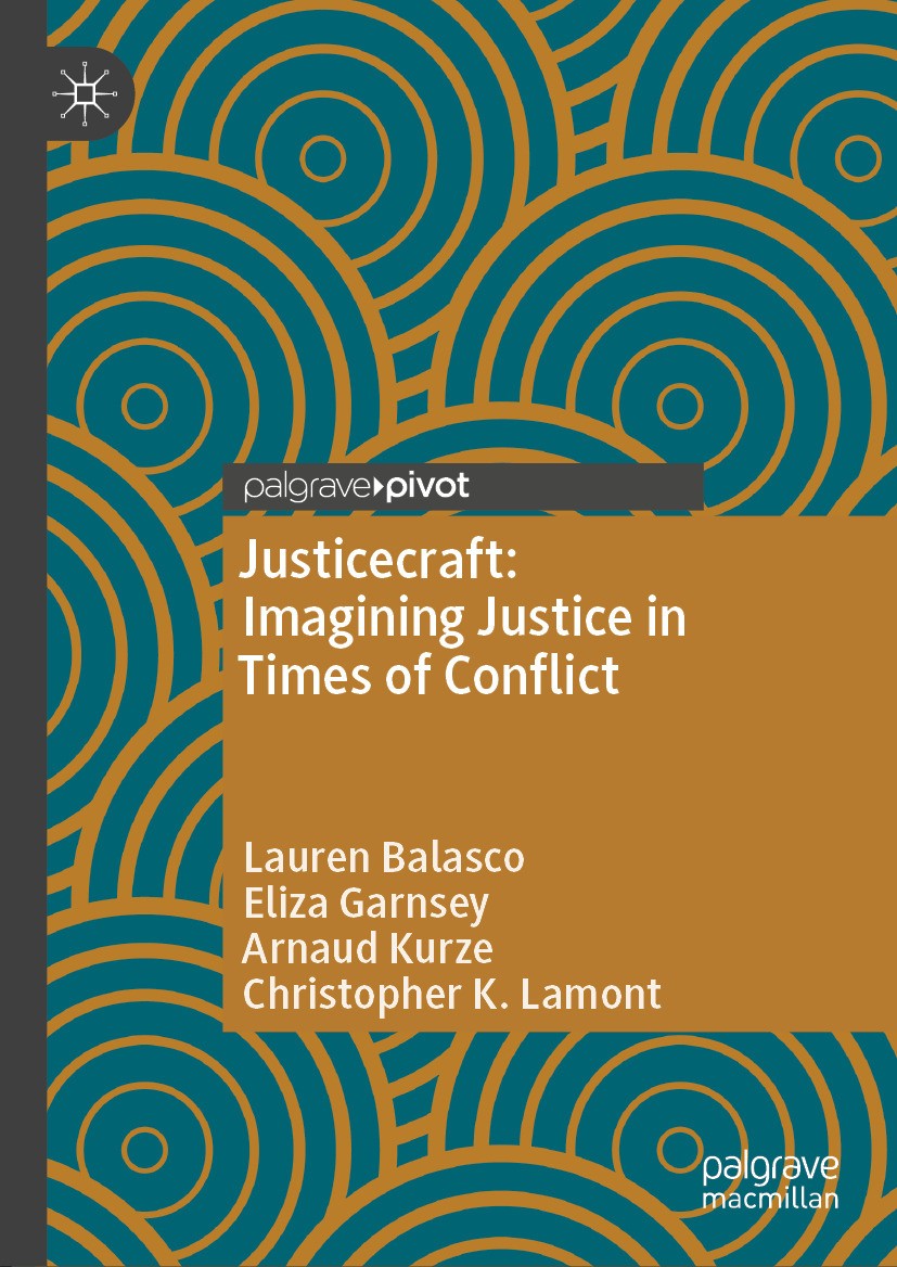 Titlebook: Justicecraft: Imagining Justice in Times of Conflict; Lauren Balasco,Eliza Garnsey,Christopher K. Lamont Book 2024 The Editor(s) (if appli Titlebook: Justicecraft: Imagining Justice in Times of Conflict; Lauren Balasco,Eliza Garnsey,Christopher K. Lamont Book 2024 The Editor(s) (if appli