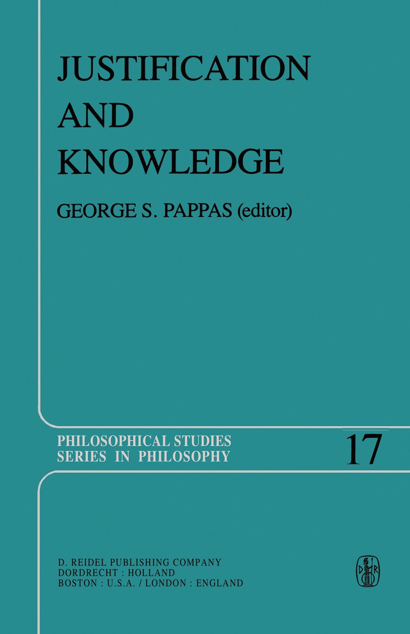 Titlebook: Justification and Knowledge; New Studies in Epist George Sotiros Pappas Book 1979 D. Riedel Publishing Company, Dordrecht, Holland 1979 bib Titlebook: Justification and Knowledge; New Studies in Epist George Sotiros Pappas Book 1979 D. Riedel Publishing Company, Dordrecht, Holland 1979 bib