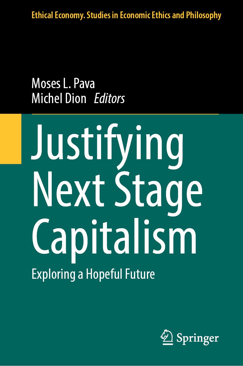 Titlebook: Justifying Next Stage Capitalism; Exploring a Hopeful Moses L. Pava,Michel Dion Book 2024 The Editor(s) (if applicable) and The Author(s), Titlebook: Justifying Next Stage Capitalism; Exploring a Hopeful Moses L. Pava,Michel Dion Book 2024 The Editor(s) (if applicable) and The Author(s),