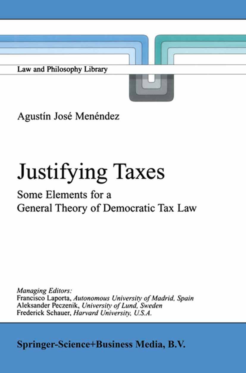 Titlebook: Justifying Taxes; Some Elements for a Agustín José Menéndez Book 2001 Springer Science+Business Media Dordrecht 2001 Emotivism.constitutio Titlebook: Justifying Taxes; Some Elements for a Agustín José Menéndez Book 2001 Springer Science+Business Media Dordrecht 2001 Emotivism.constitutio