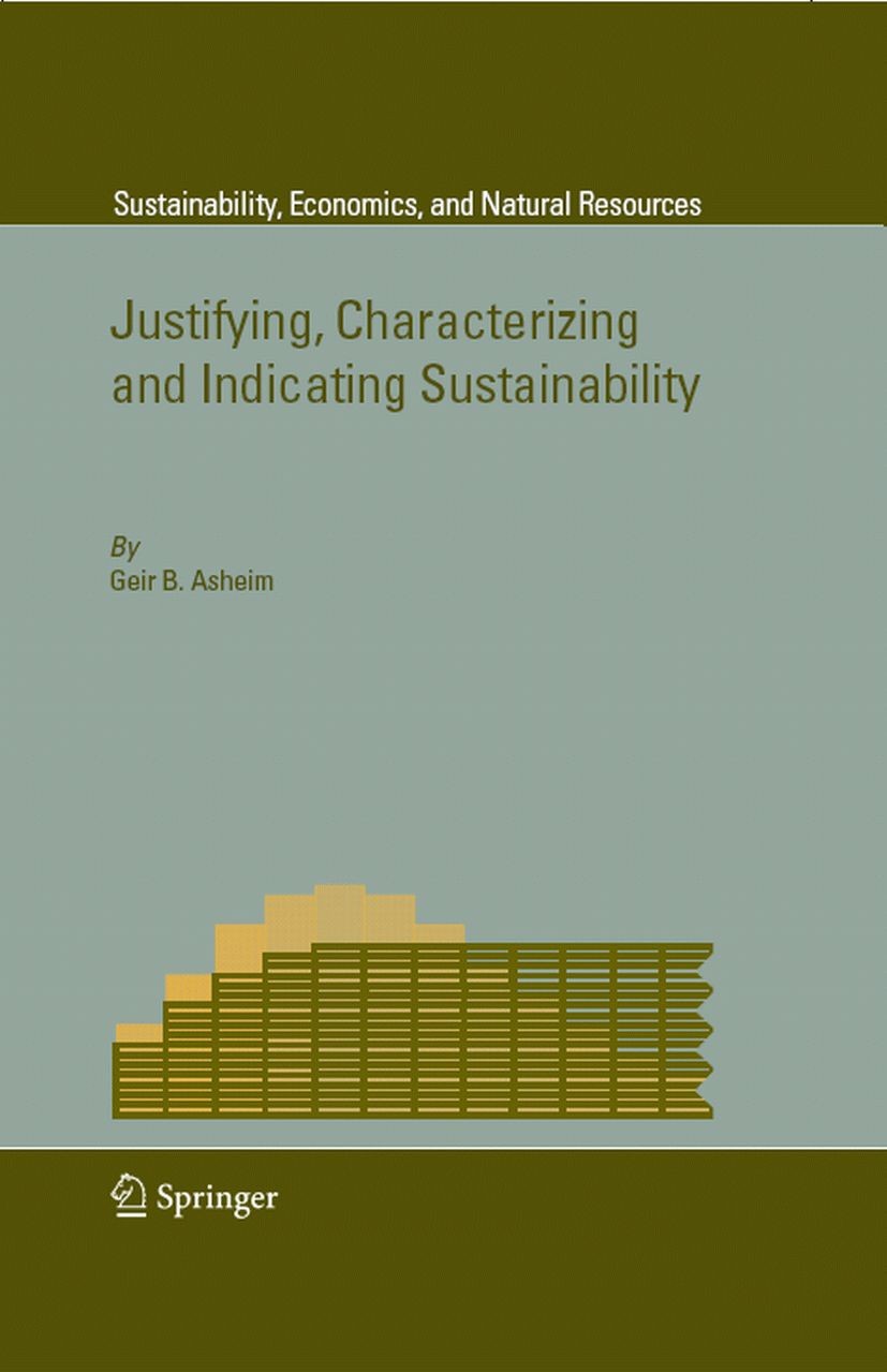 Titlebook: Justifying, Characterizing and Indicating Sustainability; Geir B. Asheim Book 20071st edition Springer Science+Business Media B.V. 2007 de Titlebook: Justifying, Characterizing and Indicating Sustainability; Geir B. Asheim Book 20071st edition Springer Science+Business Media B.V. 2007 de