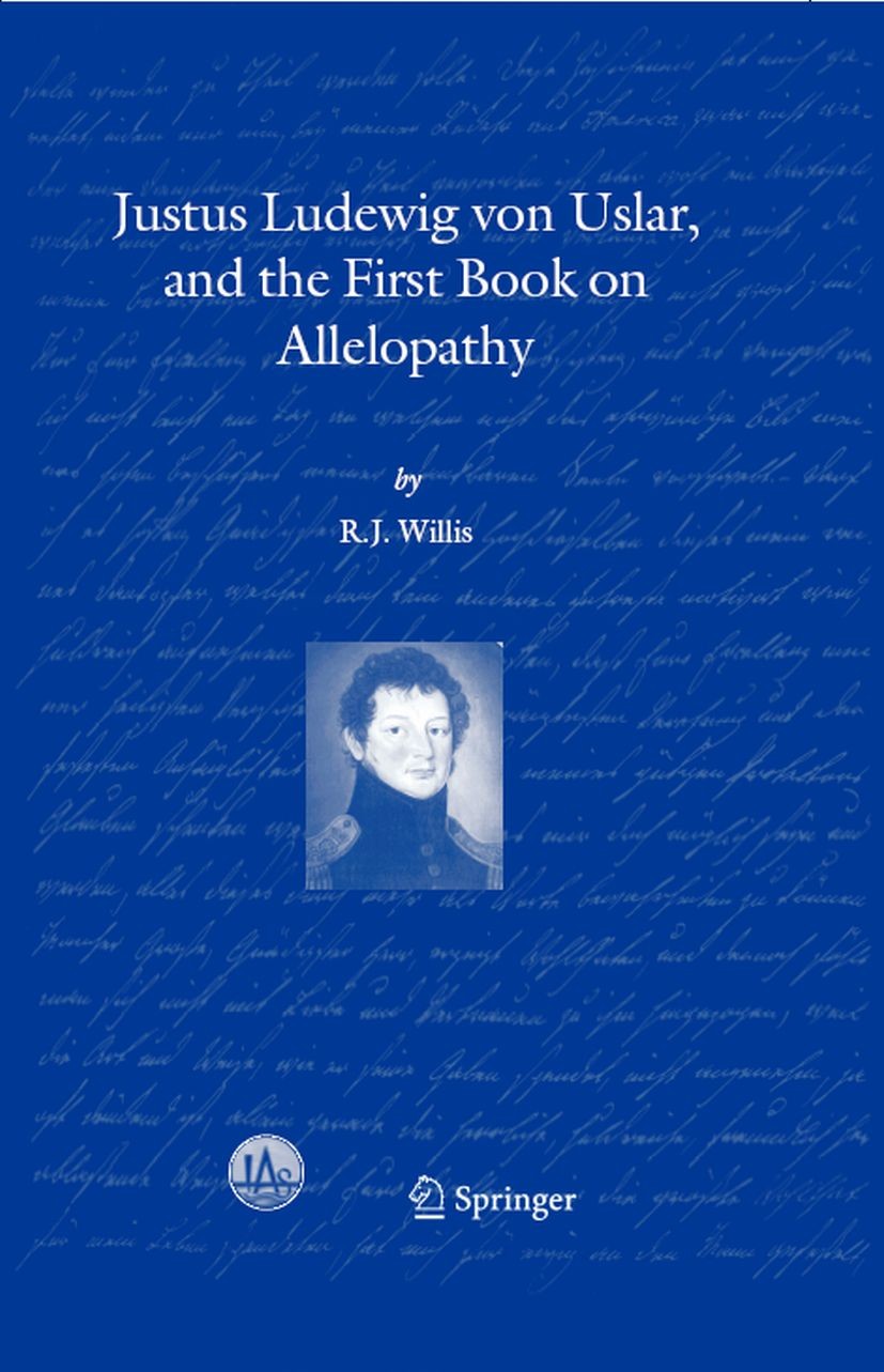 Titlebook: Justus Ludewig von Uslar, and the First Book on Allelopathy; R. J. Willis Book 2004 Springer Science+Business Media Dordrecht 2004 agricul Titlebook: Justus Ludewig von Uslar, and the First Book on Allelopathy; R. J. Willis Book 2004 Springer Science+Business Media Dordrecht 2004 agricul
