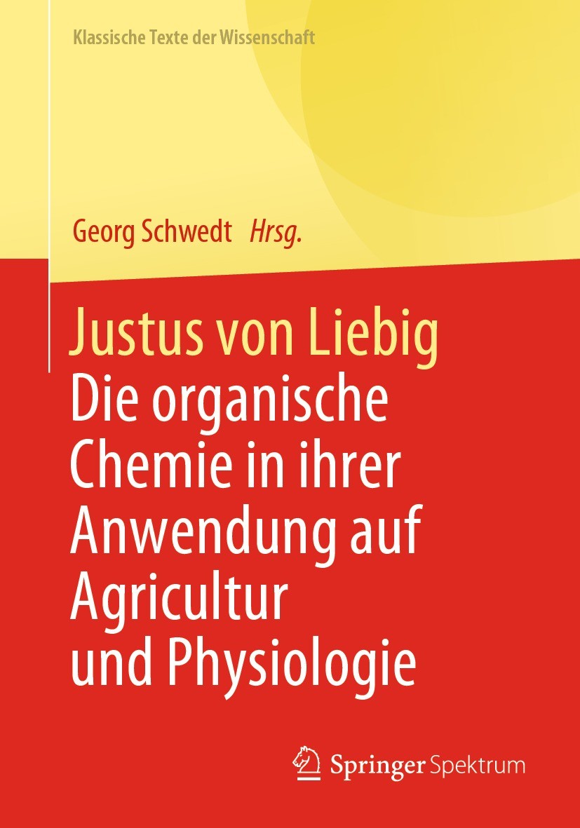 Titlebook: Justus von Liebig; Die organische Chemi Georg Schwedt Book 2021 Der/die Herausgeber bzw. der/die Autor(en), exklusiv lizenziert an Springer Titlebook: Justus von Liebig; Die organische Chemi Georg Schwedt Book 2021 Der/die Herausgeber bzw. der/die Autor(en), exklusiv lizenziert an Springer