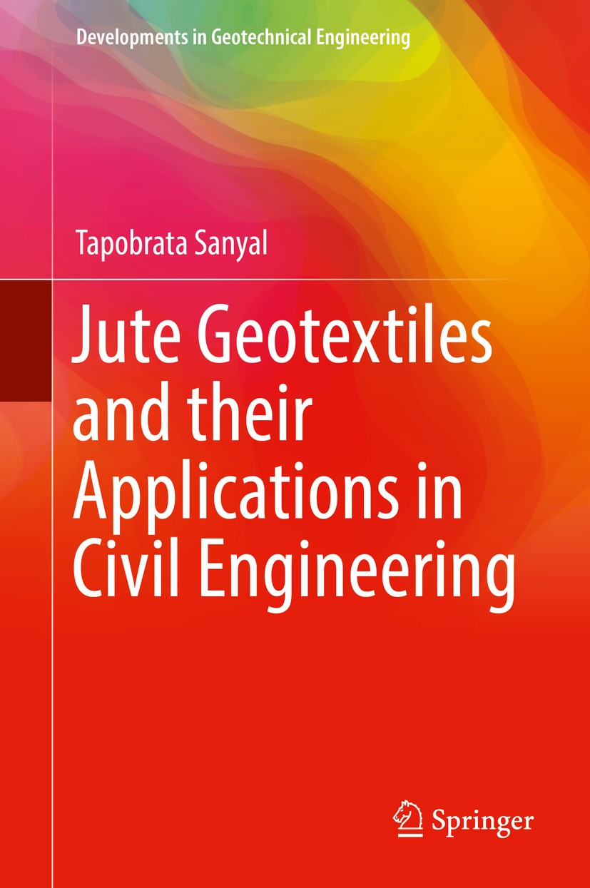 Titlebook: Jute Geotextiles and their Applications in Civil Engineering; Tapobrata Sanyal Book 2017 The Editor(s) (if applicable) and The Author(s), Titlebook: Jute Geotextiles and their Applications in Civil Engineering; Tapobrata Sanyal Book 2017 The Editor(s) (if applicable) and The Author(s),