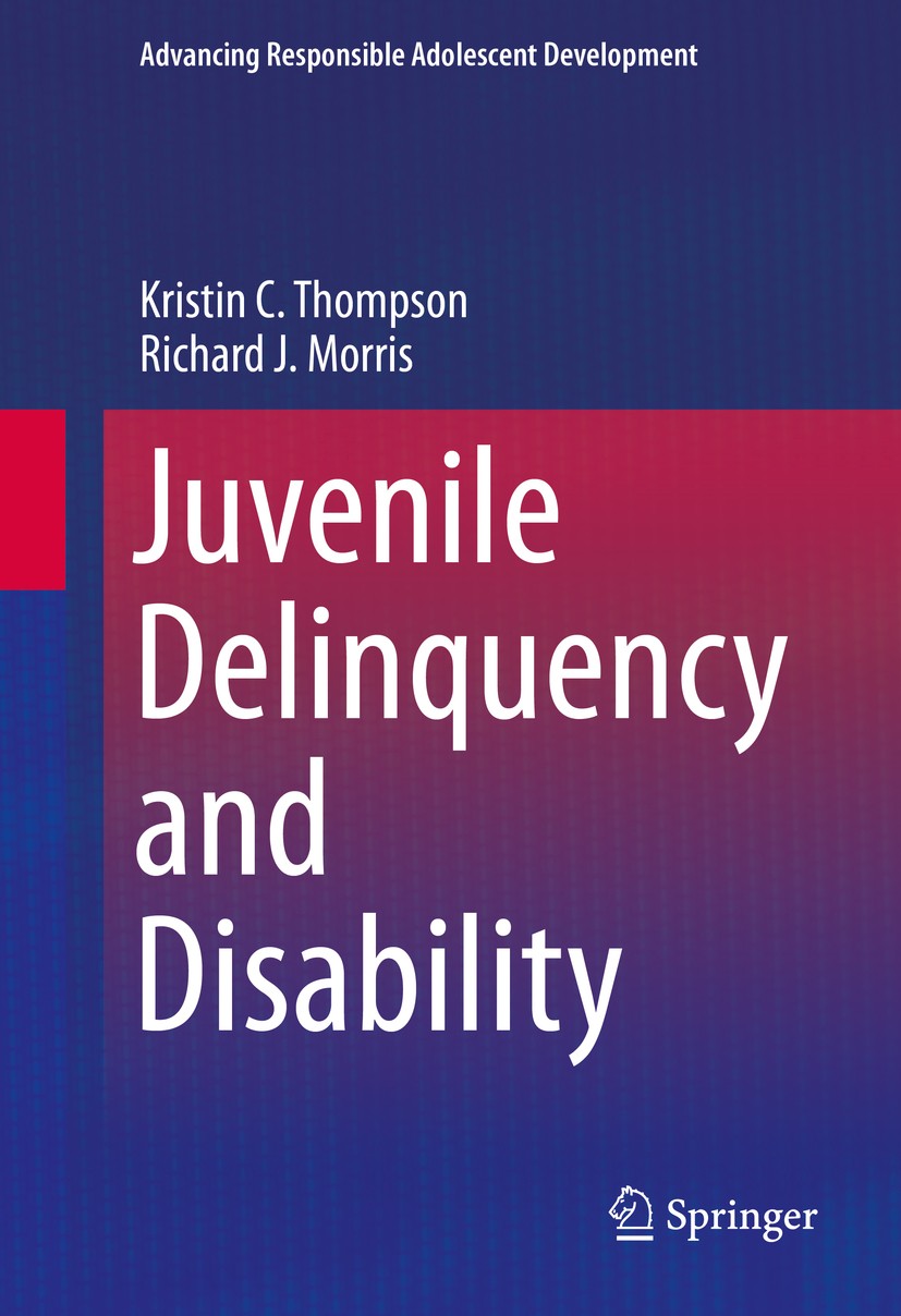 Titlebook: Juvenile Delinquency and Disability; Kristin C. Thompson,Richard J. Morris Book 2016 Springer International Publishing Switzerland 2016 AD Titlebook: Juvenile Delinquency and Disability; Kristin C. Thompson,Richard J. Morris Book 2016 Springer International Publishing Switzerland 2016 AD