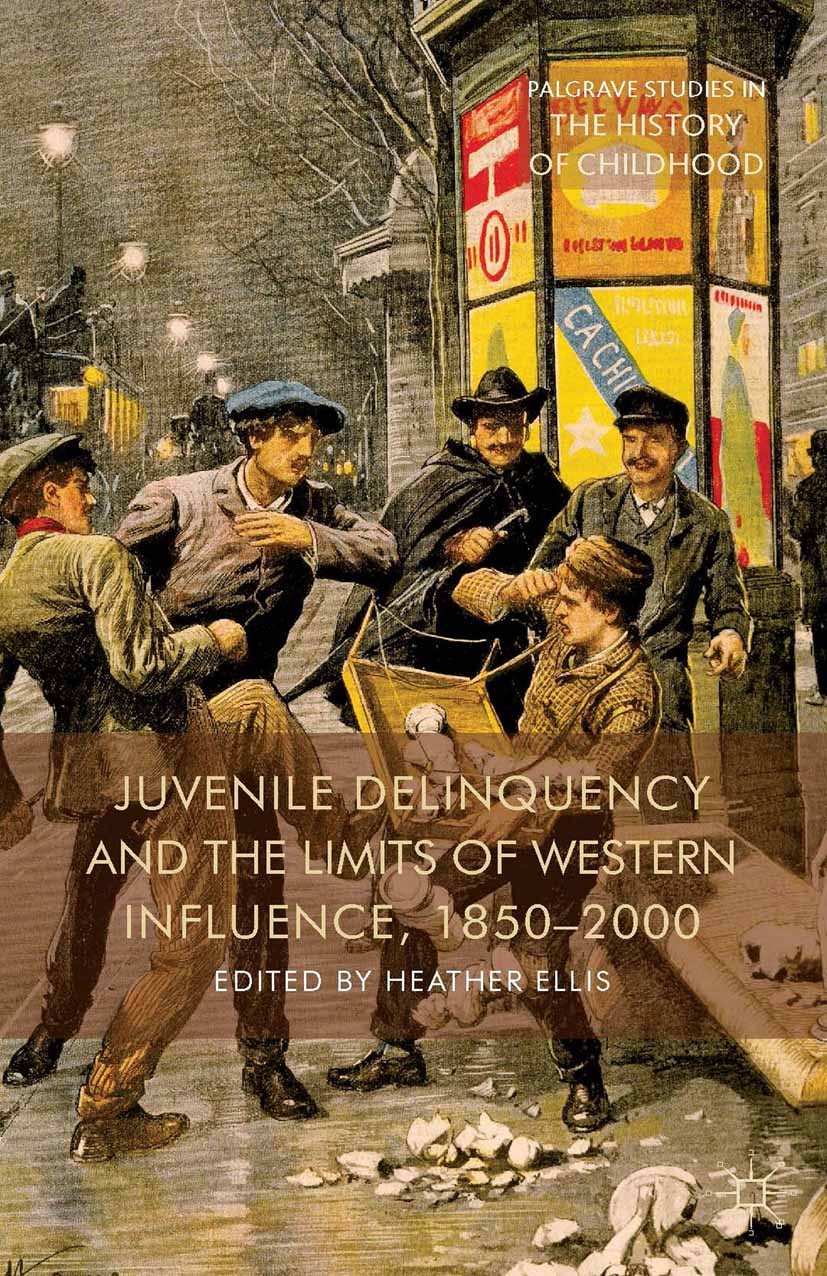 Titlebook: Juvenile Delinquency and the Limits of Western Influence, 1850-2000; Heather Ellis Book 2014 Palgrave Macmillan, a division of Macmillan P Titlebook: Juvenile Delinquency and the Limits of Western Influence, 1850-2000; Heather Ellis Book 2014 Palgrave Macmillan, a division of Macmillan P