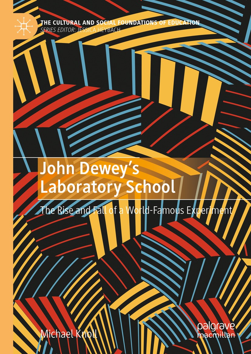 Titlebook: John Dewey’s Laboratory School; The Rise and Fall of Michael Knoll Book 2024 The Editor(s) (if applicable) and The Author(s), under exclusi Titlebook: John Dewey’s Laboratory School; The Rise and Fall of Michael Knoll Book 2024 The Editor(s) (if applicable) and The Author(s), under exclusi