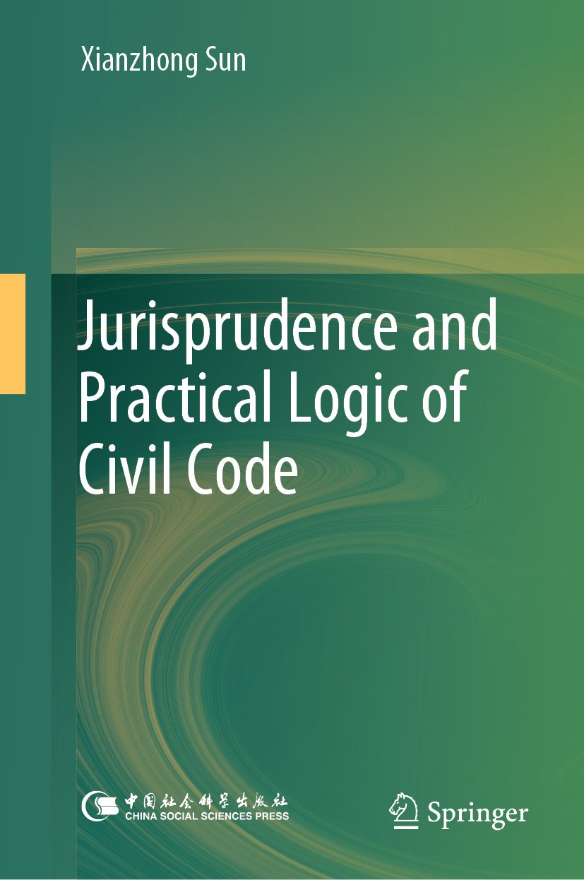 Titlebook: Jurisprudence and Practical Logic of Civil Code; Xianzhong Sun Book 2024 China Social Sciences Press 2024 Chinese Civil Law Code.Jurisprud Titlebook: Jurisprudence and Practical Logic of Civil Code; Xianzhong Sun Book 2024 China Social Sciences Press 2024 Chinese Civil Law Code.Jurisprud