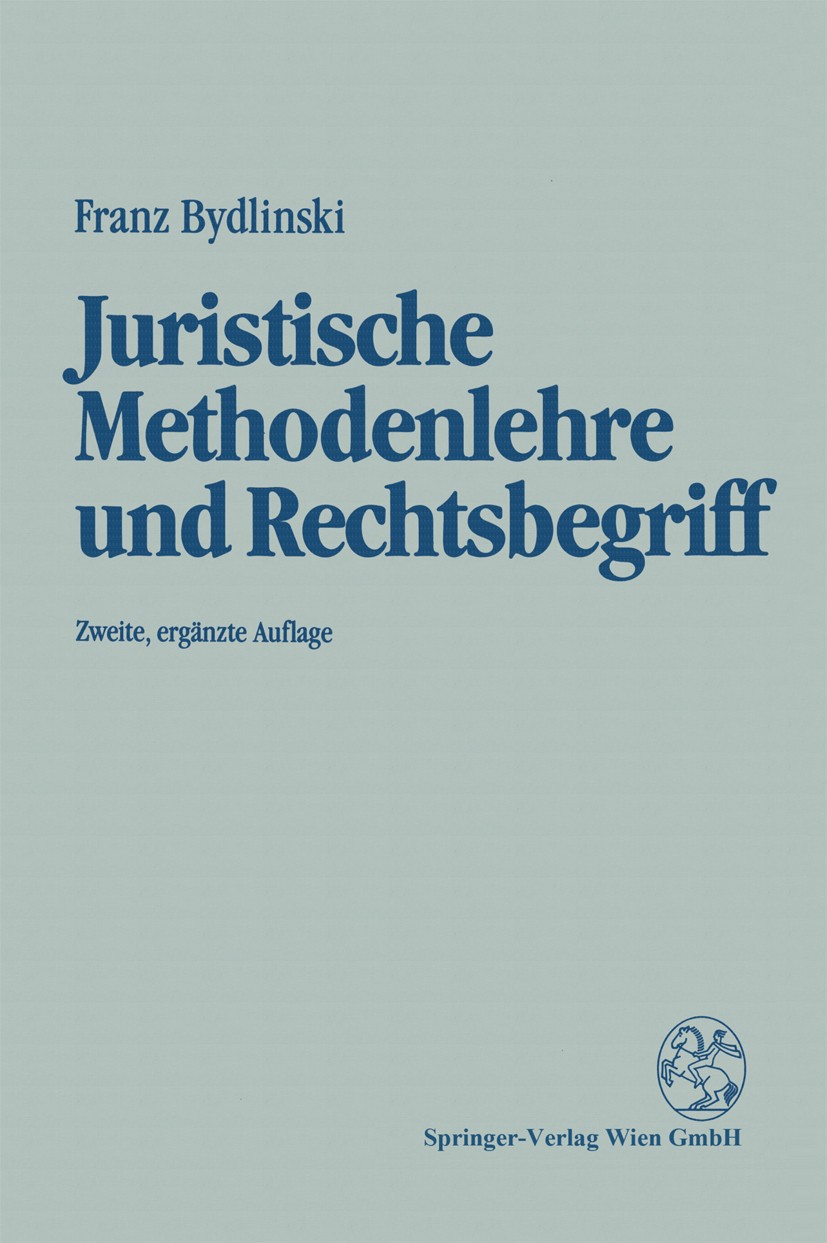 Titlebook: Juristische Methodenlehre und Rechtsbegriff; Franz Bydlinski Book Nov 2011Latest edition Springer-Verlag Wien 1991 Titlebook: Juristische Methodenlehre und Rechtsbegriff; Franz Bydlinski Book Nov 2011Latest edition Springer-Verlag Wien 1991