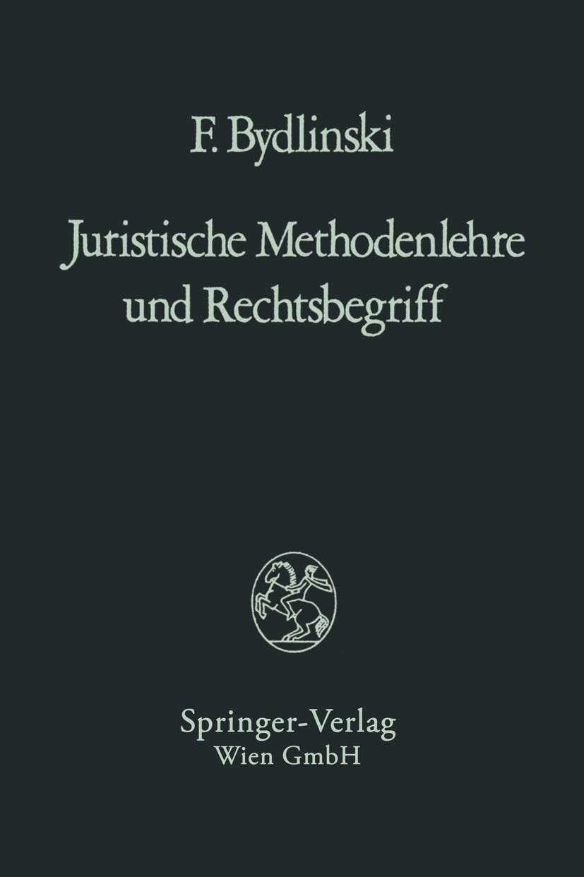 Titlebook: Juristische Methodenlehre und Rechtsbegriff; Franz Bydlinski Book Dec 2013Latest edition Springer-Verlag Wien 1982 Recht.Rechtsphilosophie Titlebook: Juristische Methodenlehre und Rechtsbegriff; Franz Bydlinski Book Dec 2013Latest edition Springer-Verlag Wien 1982 Recht.Rechtsphilosophie