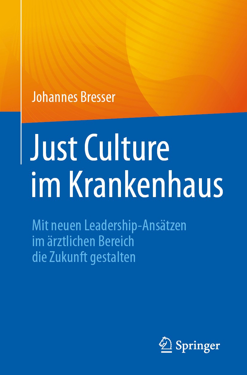 Titlebook: Just Culture im Krankenhaus; Mit neuen Leadership Johannes Bresser Book 2024 Der/die Herausgeber bzw. der/die Autor(en), exklusiv lizenzier Titlebook: Just Culture im Krankenhaus; Mit neuen Leadership Johannes Bresser Book 2024 Der/die Herausgeber bzw. der/die Autor(en), exklusiv lizenzier