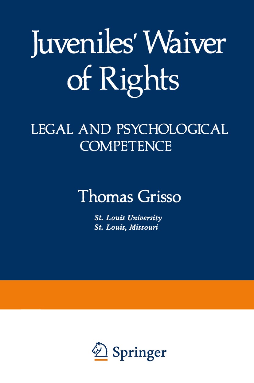 Titlebook: Juveniles’ Waiver of Rights; Legal and Psychologi Thomas Grisso Book 1981 Springer Science+Business Media New York 1981 Crime.Delinquency.j Titlebook: Juveniles’ Waiver of Rights; Legal and Psychologi Thomas Grisso Book 1981 Springer Science+Business Media New York 1981 Crime.Delinquency.j