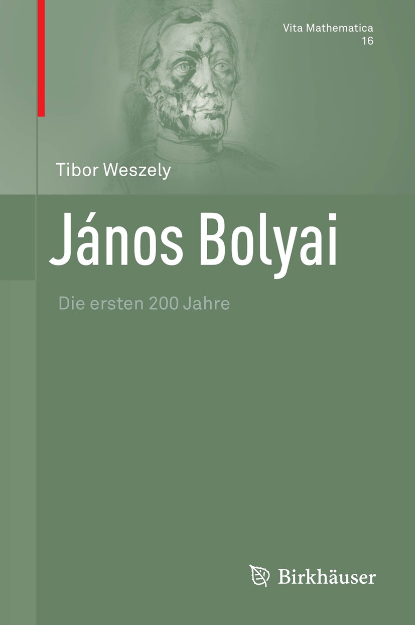 Titlebook: János Bolyai; Die ersten 200 Jahre Tibor Weszely Book 2013 Springer Basel 2013 Bolyai János.nichteuklidische Geometrie Titlebook: János Bolyai; Die ersten 200 Jahre Tibor Weszely Book 2013 Springer Basel 2013 Bolyai János.nichteuklidische Geometrie