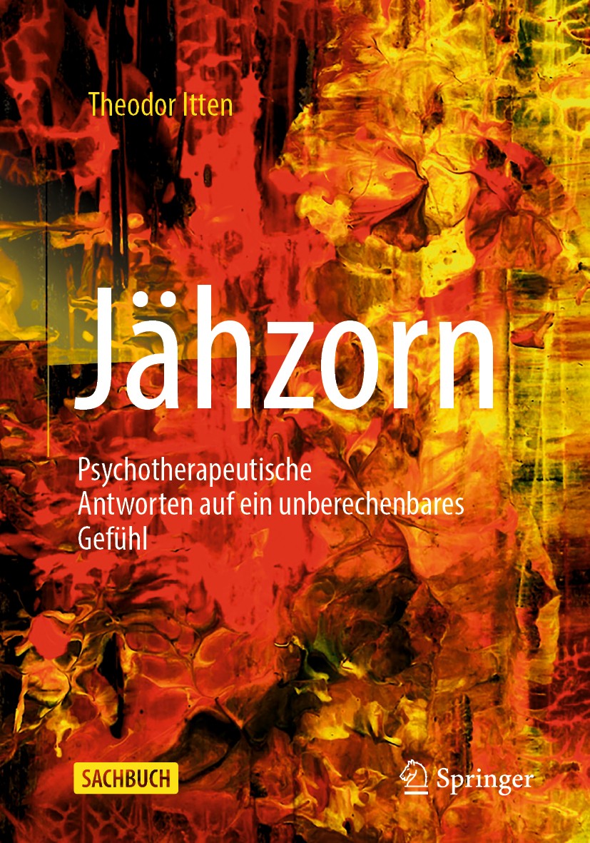Titlebook: Jähzorn; Psychotherapeutische Theodor Itten Book 2020Latest edition Springer-Verlag GmbH Deutschland, ein Teil von Springer Nature 2020 Agg Titlebook: Jähzorn; Psychotherapeutische Theodor Itten Book 2020Latest edition Springer-Verlag GmbH Deutschland, ein Teil von Springer Nature 2020 Agg